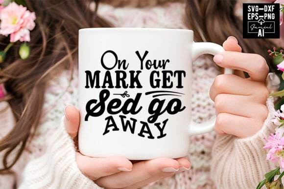On Your Mark Get Sed Go Away Svg